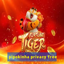 pipokinha privacy free